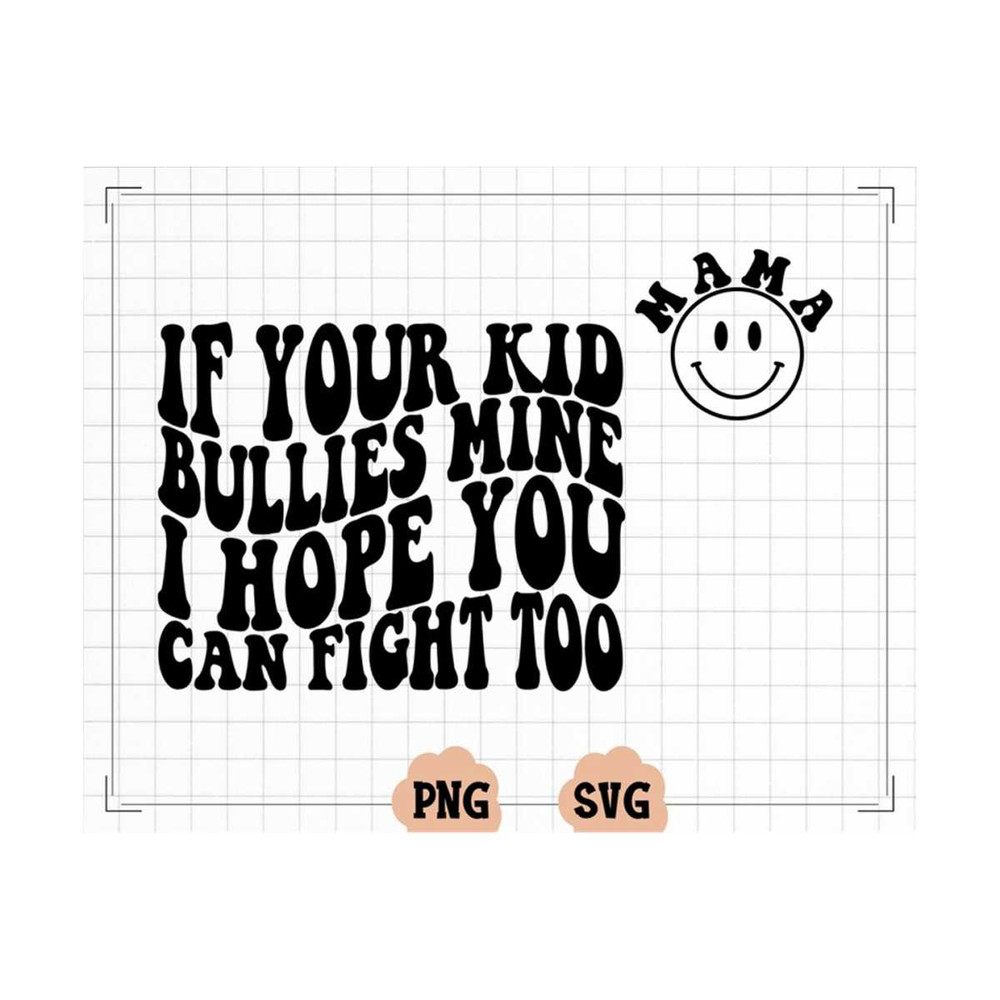 MR-22102023193827-if-your-kid-bullies-mine-i-hope-you-can-fight-too-svg-png-image-1.jpg