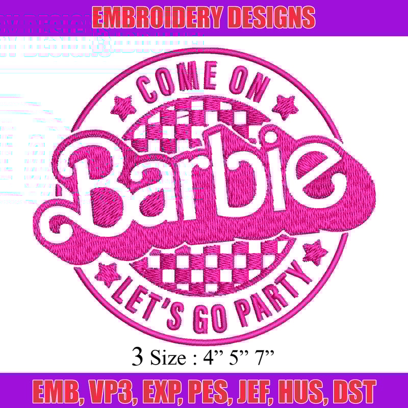 Come On Barbie Lets Go Party Embroidery design, Barbie Embroidery, logo design, Embroidery File, Digital download..jpg