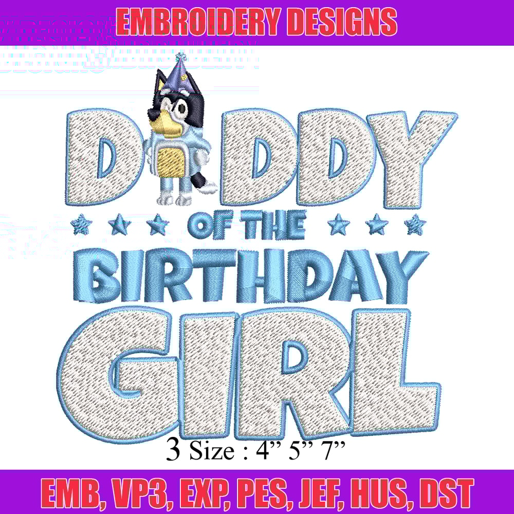 Daddy Of The Birth Day Girl Embroidery, Bluey Cartoon Embroidery, Disney Embroidery, Embroidery File, digital download..jpg