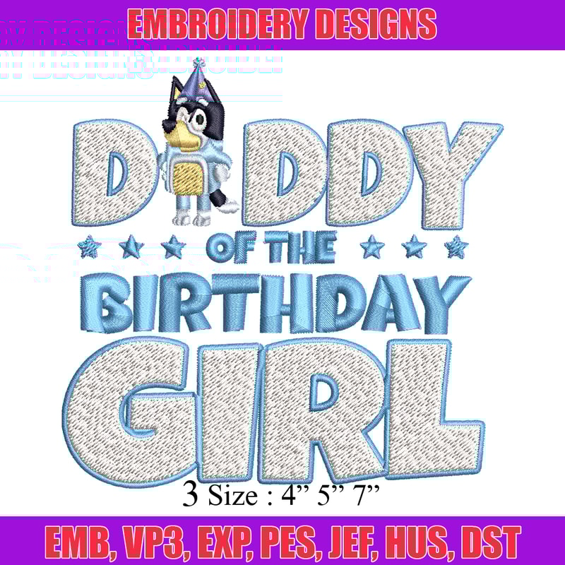 Daddy Of The Birth Day Girl Embroidery, Bluey Cartoon Embroidery, Disney Embroidery, Embroidery File, digital download..jpg