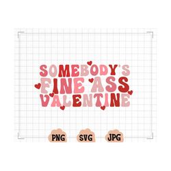 somebody's fine ass valentine svg, somebody's fine ass valentine png, valentine's day png, valentine's svg, funny valent