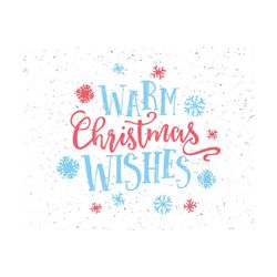 warm christmas wishes svg warm wishes svg warm christmas wishes svg file winter wishes svg snowflakes svg merry christma