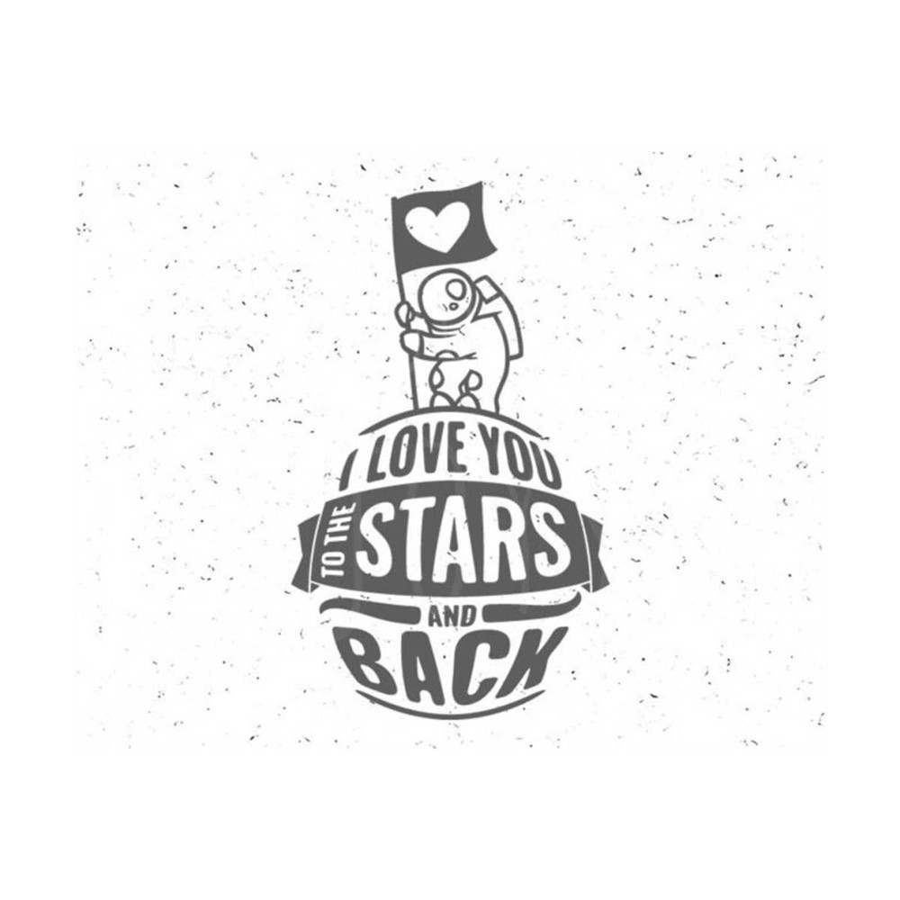 23102023102618-love-you-to-the-stars-and-back-svg-love-you-svg-cosmonaut-svg-image-1.jpg