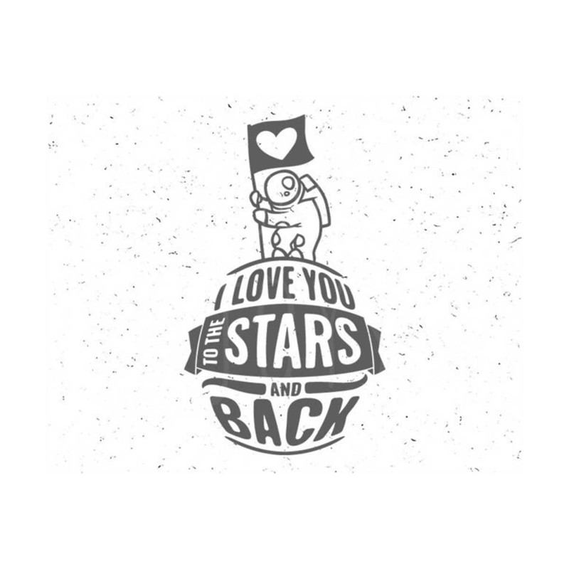 23102023102618-love-you-to-the-stars-and-back-svg-love-you-svg-cosmonaut-svg-image-1.jpg
