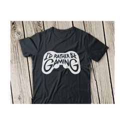 i'd rather be gaming svg file, game svg, gaming svg, funny gamer svg, nerd geek svg, silhouette, gaming svg, progamer svg, video game svg