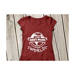 best mom svg, the best mum in the world svg, the best mom svg, mom svg, mother's day svg, blessed mom svg, cricut, silhouette, mum svg, mum
