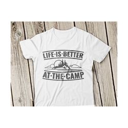 life is better at the camp svg, camping svg, camp svg, camper svg, fishing svg, lake life svg, lake svg, lake bum svg, summer svg, cricut