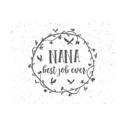 nana best job ever svg, best grandma svg, blessed grandma svg, grandmother svg, blessed nana svg, cut file cricut svg cameo silhouette cut