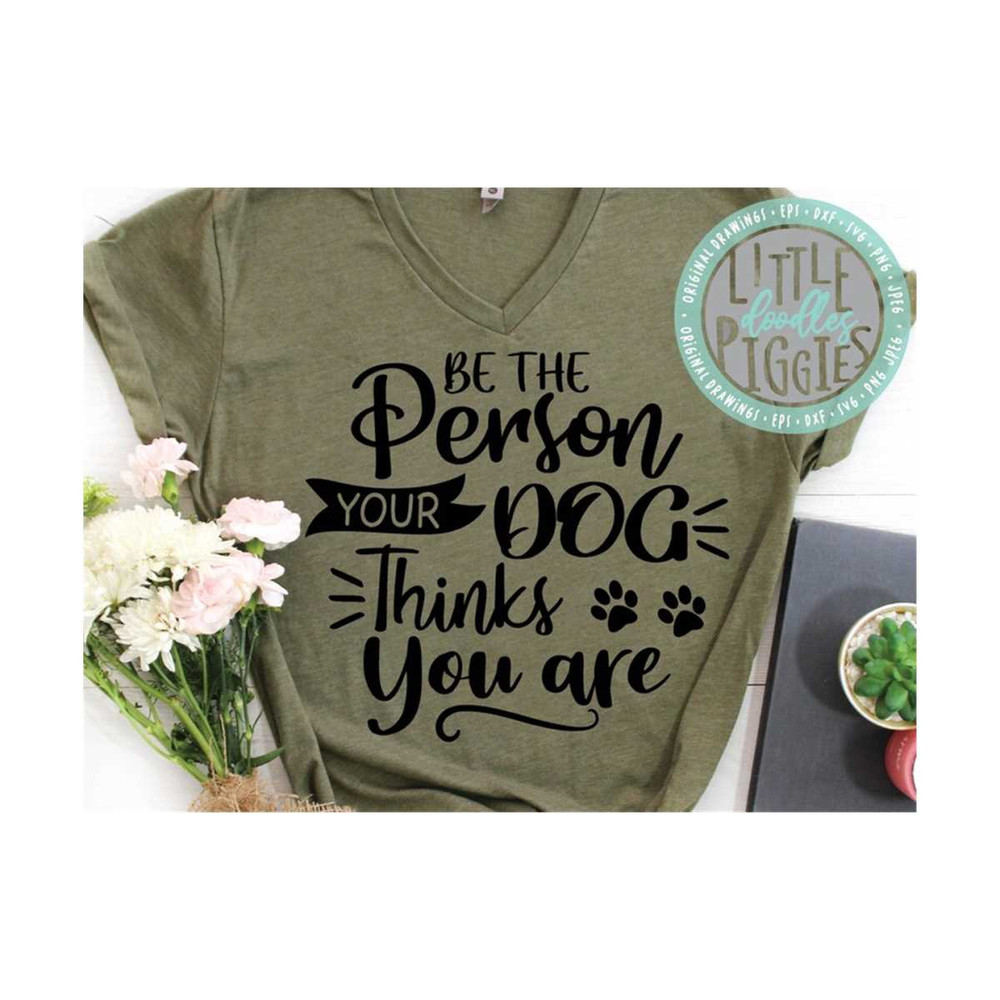 23102023104448-be-the-person-your-dog-thinks-you-are-svg-png-eps-cuttable-image-1.jpg