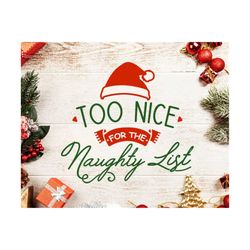 too nice for the naughty list svg, christmas svg, naughty list svg, nice list svg, christmas svg santa svg cut file christmas svg silhouette