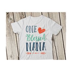one blessed nana svg one blessed nana svg grandmother svg best grandma svg blessed nana cut file cricut svg cameo file silhouette cut file