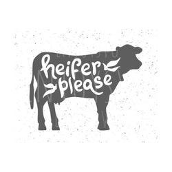 heifer please svg farm svg farm svg file funny farm svg farmer svg cow svg funny cow svg file heifer please svg file cow svg file cricut