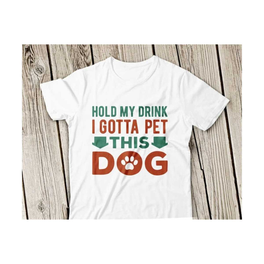 23102023112018-hold-my-drink-i-gotta-pet-this-dog-svg-dog-svg-dog-mom-svg-image-1.jpg