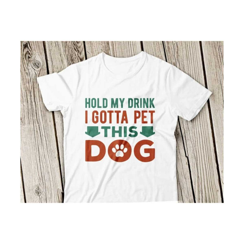 23102023112018-hold-my-drink-i-gotta-pet-this-dog-svg-dog-svg-dog-mom-svg-image-1.jpg
