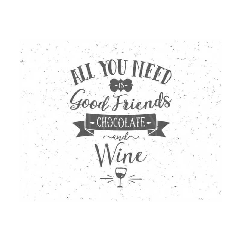 23102023113139-all-you-need-svg-good-friend-svg-chocolate-and-wine-svg-good-image-1.jpg