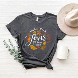 fall for jesus he never leaves, fall shirt png, autumn shirt png, thanksgiving shirt png, ladies fall shirt png, womens