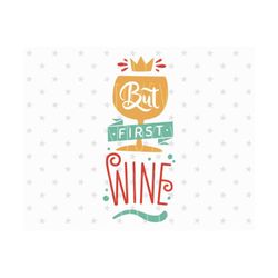 but first wine svg file wine file wine svg vector file wine cutting file wine glass svg file silhouette cricut files silhouette cut files