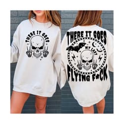 there it goes my last flying f*ck svg, halloween skeleton png, sarcastic skeleton svg, flying fuck svg, funny sayings png, sarcastic svg