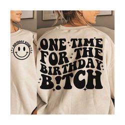one time for the birthday b!tch png | birthday, funny, wavy, stacked | birthday shirt | digital download | sublimation design