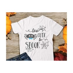 spider svg, too cute to spook svg, halloween svg, cute spider svg, boy spider svg, spider boy svg, kids halloween svg, silhouette cricut svg