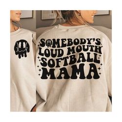 somebody's loud mouth softball mama melting smile png/svg - front and back, softball mama svg, softball svg-png, somebody's loud