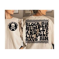 block his number and let lil ugly have him svg, block his number svg, block his number png, trendy svg, popular svg, independent svg png