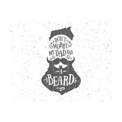 beard svg don't worry my dad has a beard svg father's day svg beard svg file father's day svg file beard svg file fathers day svg baby svg