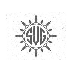 boho monogram svg boho monograms svg file feathers svg boho feathers svg monogram svg silhouette cricut svg indian decorative element svg