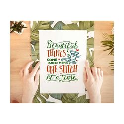 beautiful things come together one stitch at a time svg, sewing svg, sewing quote svg, thread svg, sewing machine svg, tailor svg,fabric svg