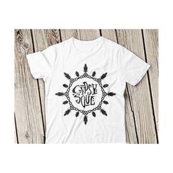 gypsy soul svg gypsy svg wild svg gypsy soul svg free svg cut file boho svg wild svg gypsy soul cut svg silhouette cricut sv t-shirt svg