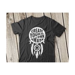 dream catcher svg, dreamcatcher svg file, create your own way svg, dreamcatcher svg file feather svg, indian svg, dreamcatcher svg file