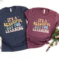 its a beautiful day for learning shirt png, back to school shirt png ,first day for learning, gift for teacher, apprecia