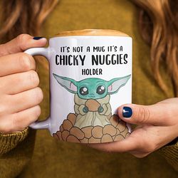 baby yoda coffee mug, its a chicky nuggies holder mug, cute baby grogu holding chicken nugget