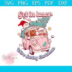 groovy get in loser we are saving christmas svg download