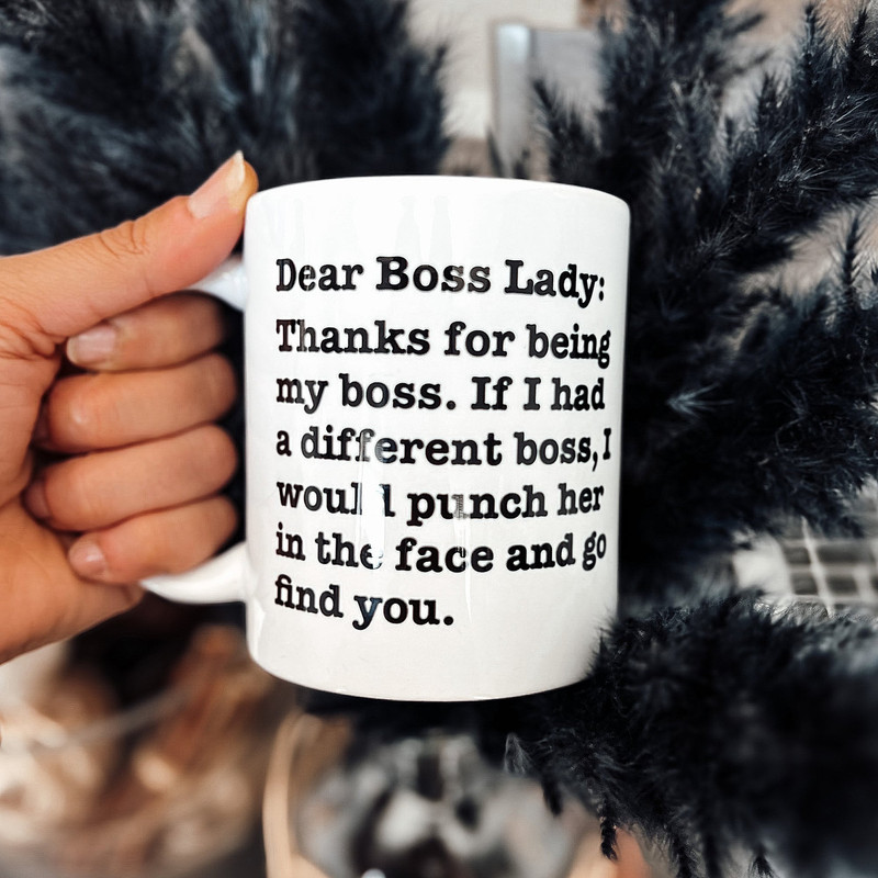 Dear Boss Lady Mug - Thanks for Being My Boss - If I Had A Different Boss I Would Punch Her and Find You - Funny Coffee Mug 11oz and 15oz - 1.jpg