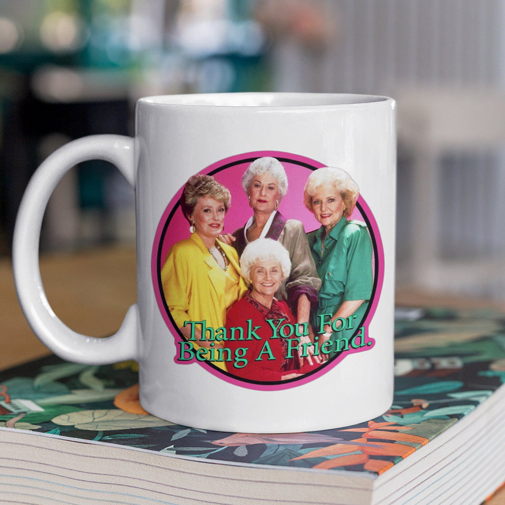 Golden Girls Mug Thank You For Being A Friend Best Friend Gift Gifts for her Personalized Mug Christmas Gift 11oz and 15oz Sizes - 4.jpg