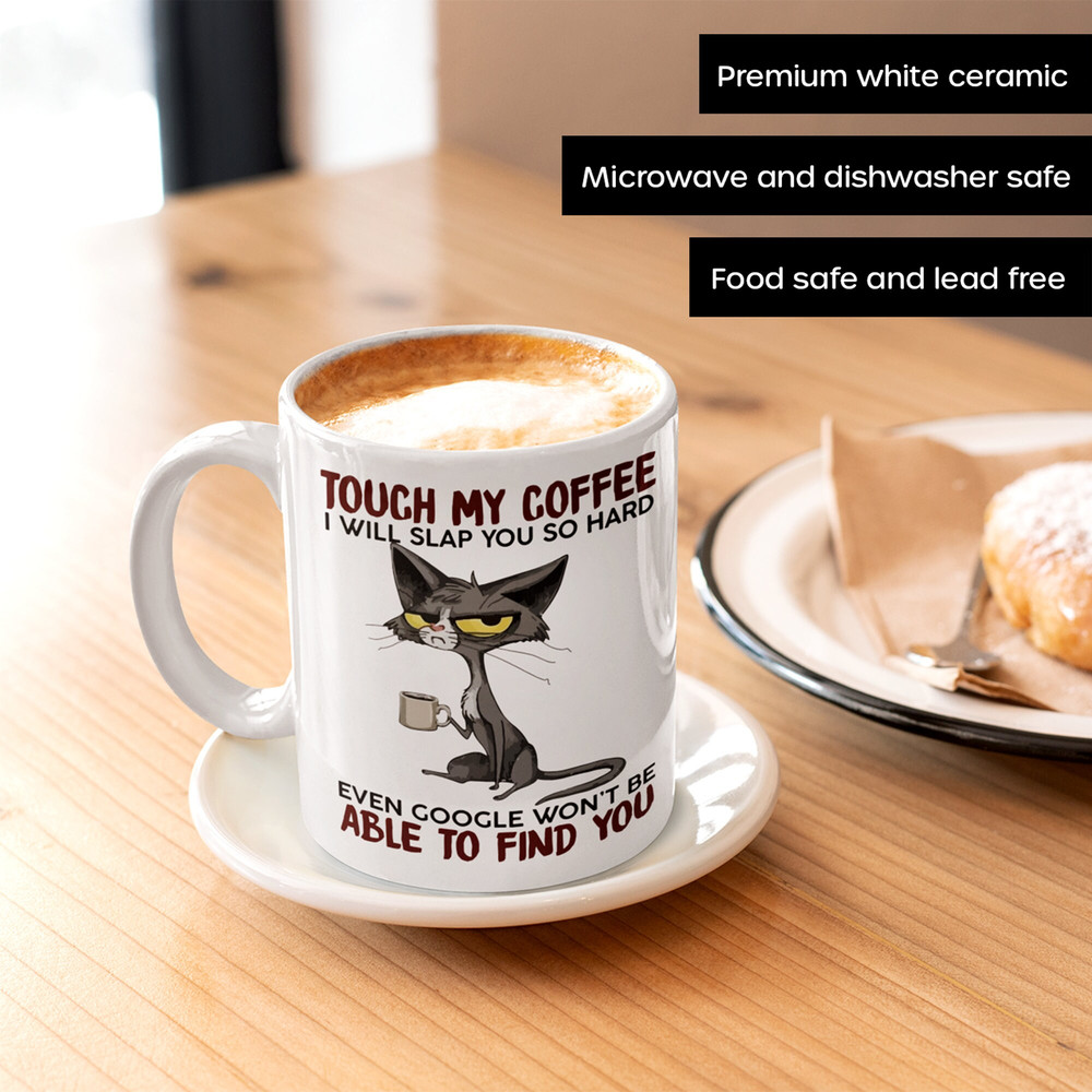 Grumpy Cat Mug, Touch My Coffee I'll Slap You So Hard Even Google Won't Be Able To Find You, Ceramic Coffee Mug, Sarcasm, Any Occasion Gift - 2.jpg
