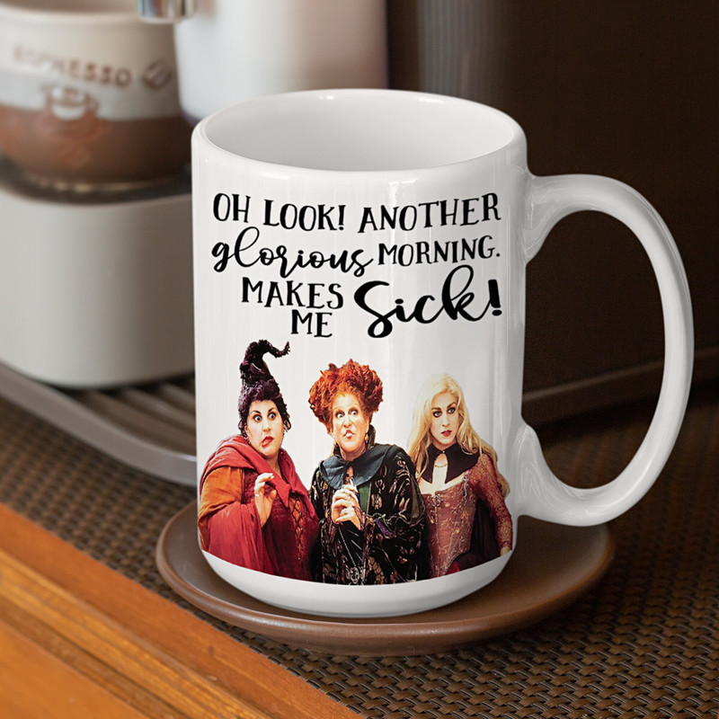 Hocus Pocus Mug Oh Look! Another Glorious Morning Makes Me Sick - Hocus Pocus Coffee Mug - Sanderson Sisters Halloween Gift - 11oz 15oz - 3.jpg