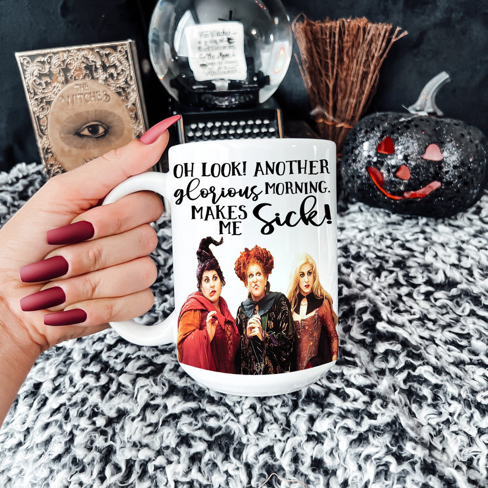 Hocus Pocus Mug Oh Look! Another Glorious Morning Makes Me Sick - Hocus Pocus Coffee Mug - Sanderson Sisters Halloween Gift - 11oz 15oz - 4.jpg