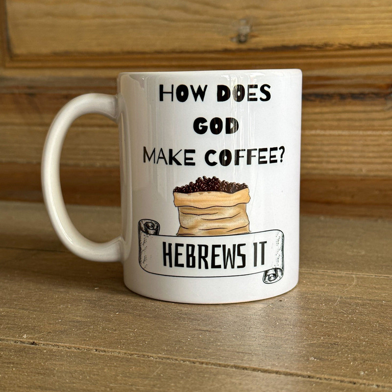 How Does God Make Coffee Mug Hebrews It, Jesus Coffee Mug, Religious Humor, Catholic Christian, God Mug, Bible Study Gift, Ceramic 11oz 15oz - 1.jpg