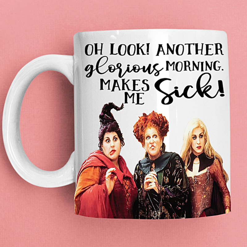 Hocus Pocus Mug Oh Look! Another Glorious Morning Makes Me Sick - Hocus Pocus Coffee Mug - Sanderson Sisters Halloween Gift - 11oz 15oz - 6.jpg