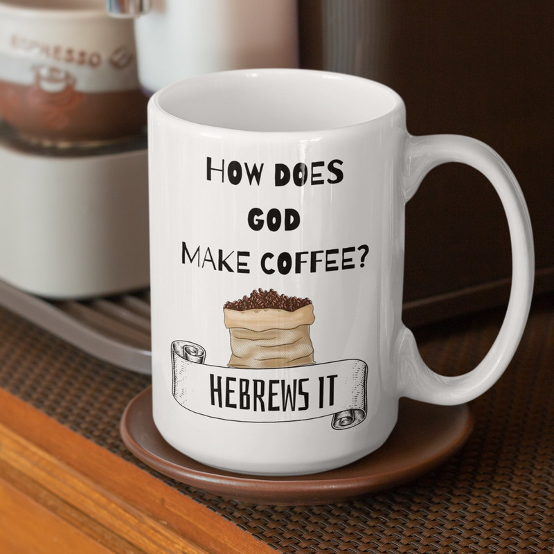 How Does God Make Coffee Mug Hebrews It, Jesus Coffee Mug, Religious Humor, Catholic Christian, God Mug, Bible Study Gift, Ceramic 11oz 15oz - 4.jpg