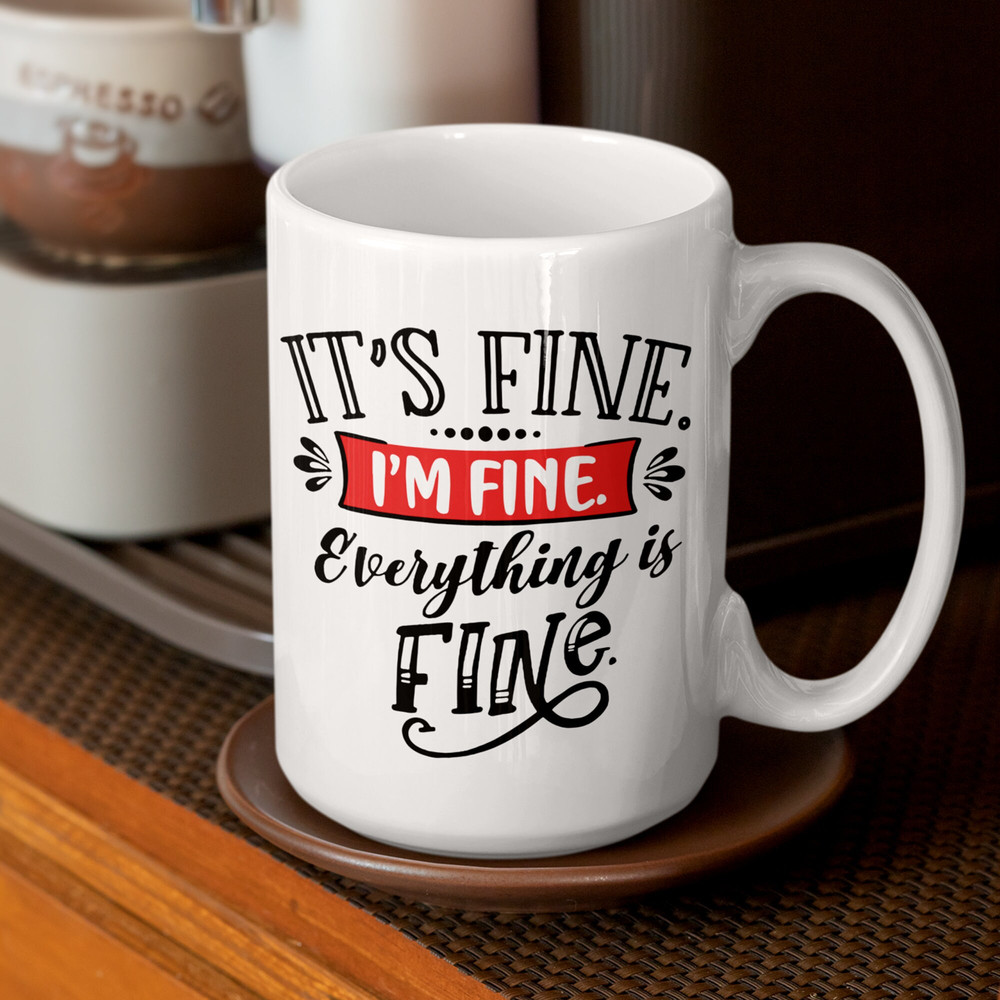 It's Fine I'm Fine Everything Is Fine Mug, Funny Meme, Hilarious Gift, Sarcasm, Everything Is Fine Mug, Funny Gift, 11 and 15 Ounces - 2.jpg