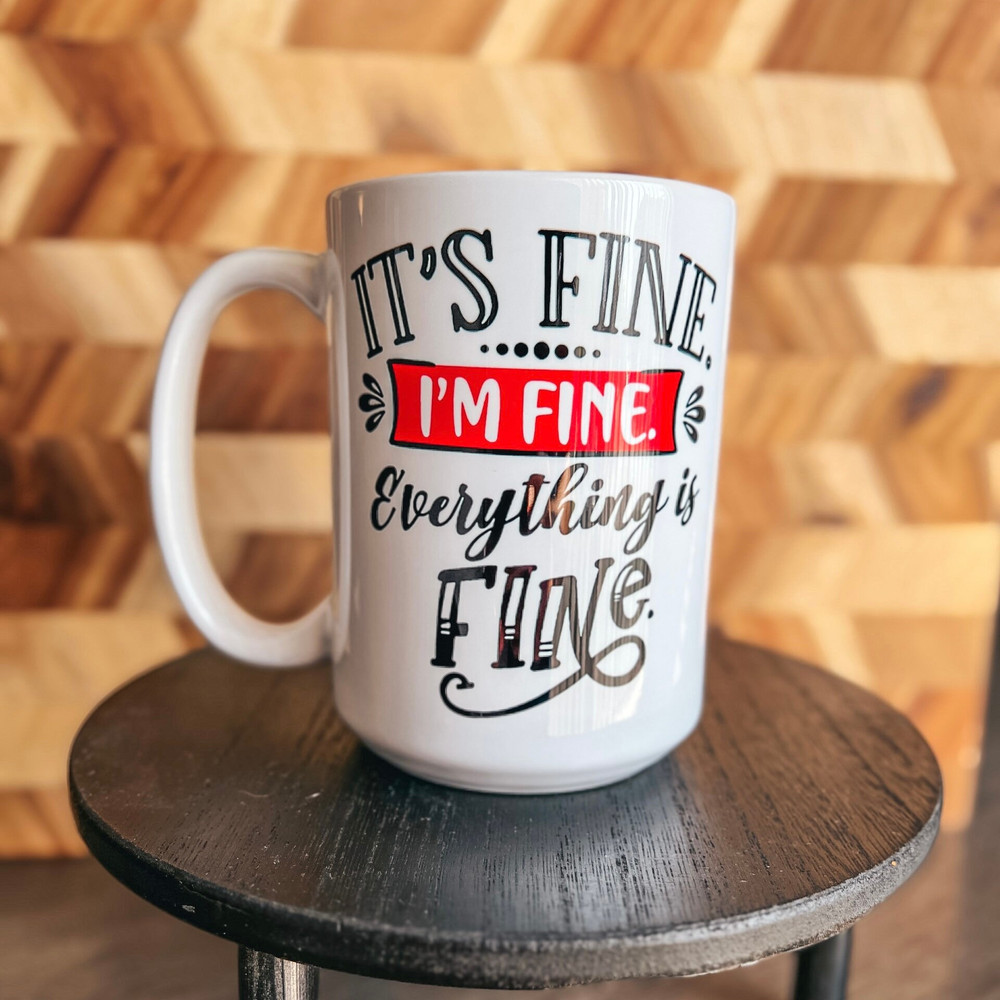 It's Fine I'm Fine Everything Is Fine Mug, Funny Meme, Hilarious Gift, Sarcasm, Everything Is Fine Mug, Funny Gift, 11 and 15 Ounces - 4.jpg