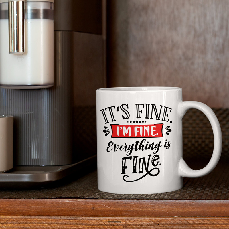 It's Fine I'm Fine Everything Is Fine Mug, Funny Meme, Hilarious Gift, Sarcasm, Everything Is Fine Mug, Funny Gift, 11 and 15 Ounces - 5.jpg