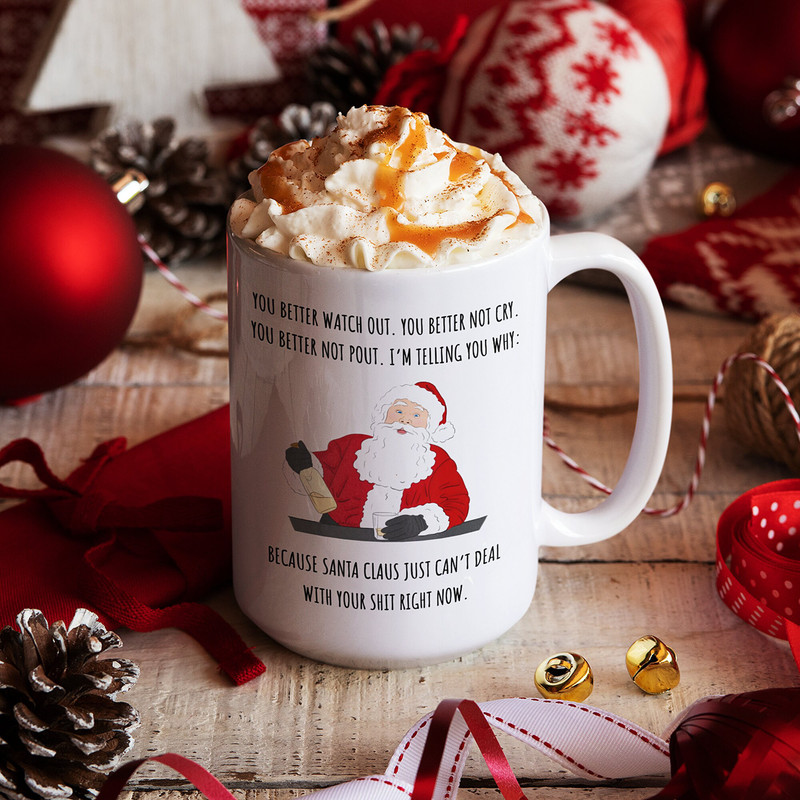 Santa Claus Can't Deal With Your Sht Right Now Mug, Funny Novelty Gift, You Better Watch Out, You Better Not Cry, Santa Claus Coffee Mugs - 1.jpg