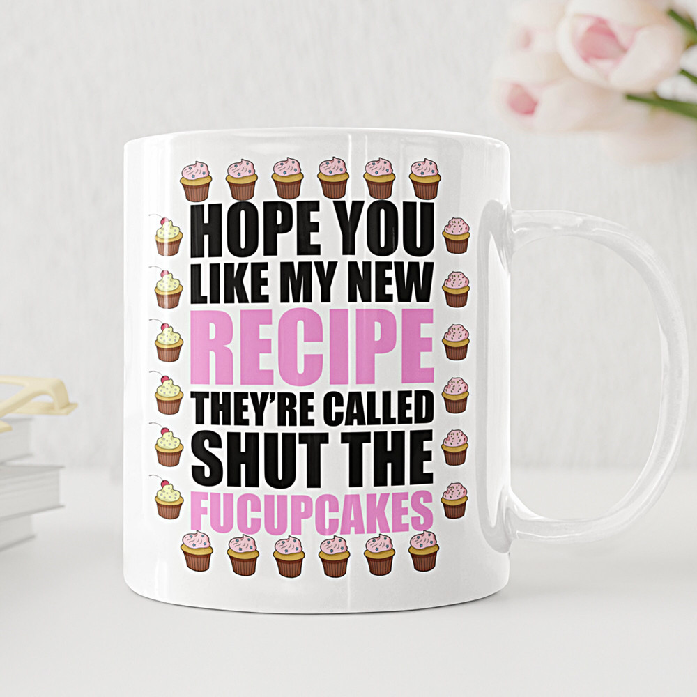 Shut The Fucupcakes Mug, Funny Coffee Mugs, Gift for Her, Hope You Like My Recipe, Personalized Gifts, Novelty Humor, Ceramic Cup 11oz 15oz - 4.jpg