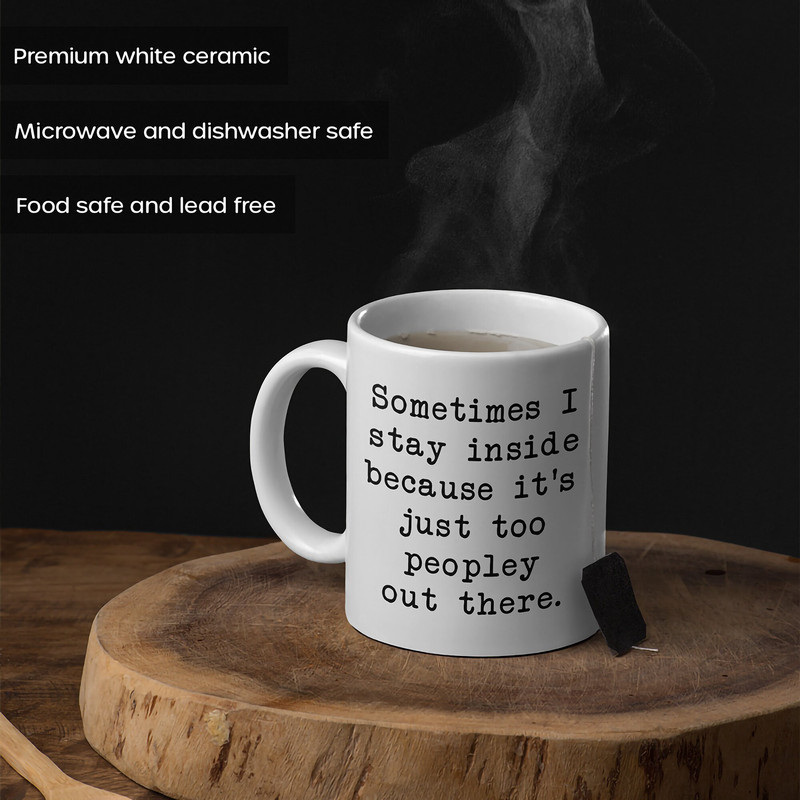 Stay Inside Coffee Mug  It's too Peopley Outside Mug  Sarcastic Mug  Quarantine Mug  Introvert Gift  Funny Introvert Mug  11oz 15oz - 4.jpg