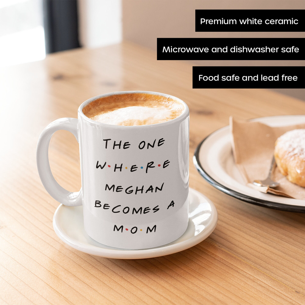 The One Where Meghan Becomes a Mom, Friends Inspired Coffee Mug, Baby Shower Gift, Gift for New Mom, Pregnancy Gift, 11oz and 15oz Sizes - 2.jpg