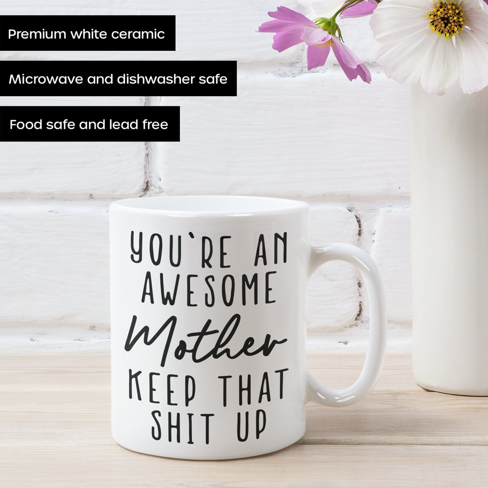 You’re An Awesome MOTHER Keep That Up Mug, Gifts for Mom, Cool Mom Mug, Funny Coffee Mug from Daughter, Son, Husband to Wife, 11oz 15oz - 3.jpg